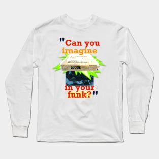 Can You Imagine Doobie in Your Funk? Long Sleeve T-Shirt